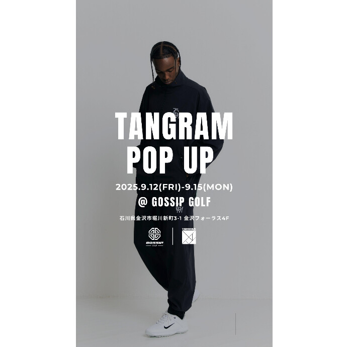 TANGRAM POP UP STORE @ GOSSIP GOLF Vol.2