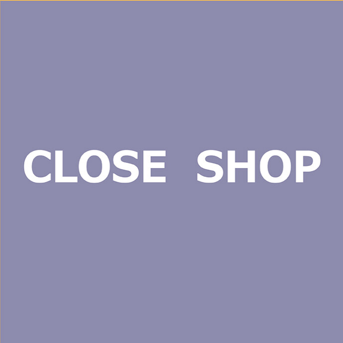 CLOSE SHOP
